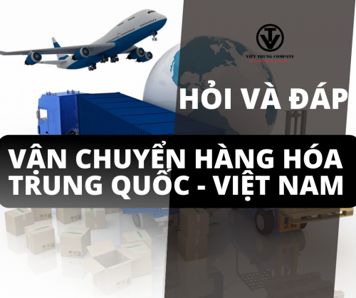Hỏi và Đáp: Vận Chuyển Hàng Hóa Trung Quốc - Việt Nam